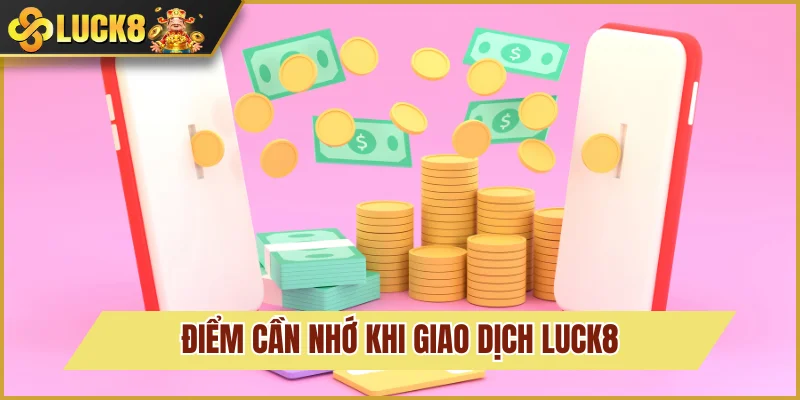 Điểm cần nhớ khi nạp tiền Luck8