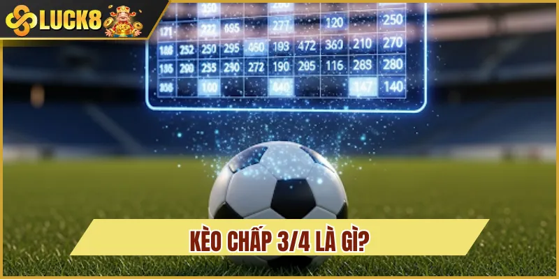 kèo chấp 3/4 là gì