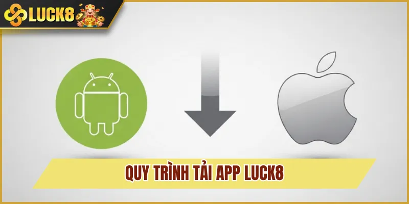 quy trình tải app luck8